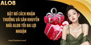 Bật Mí Cách Nhận Thưởng Và Săn Khuyến Mãi Alo8 Tối Đa Lợi Nhuận