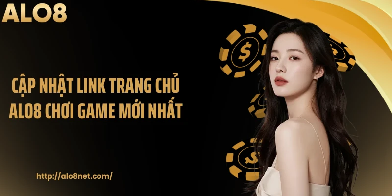 Cập nhật link trang chủ ALO8 chơi game mới nhất