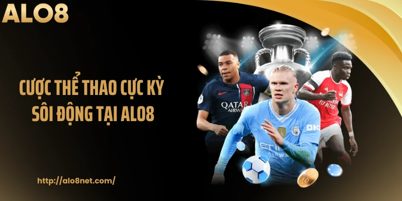 Cược thể thao cực kỳ sôi động tại ALO8