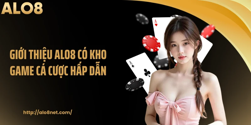 Giới thiệu ALO8 có kho game cá cược hấp dẫn
