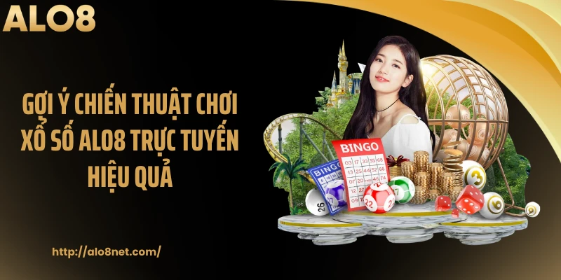 Gợi ý chiến thuật chơi xổ số ALO8 trực tuyến hiệu quả