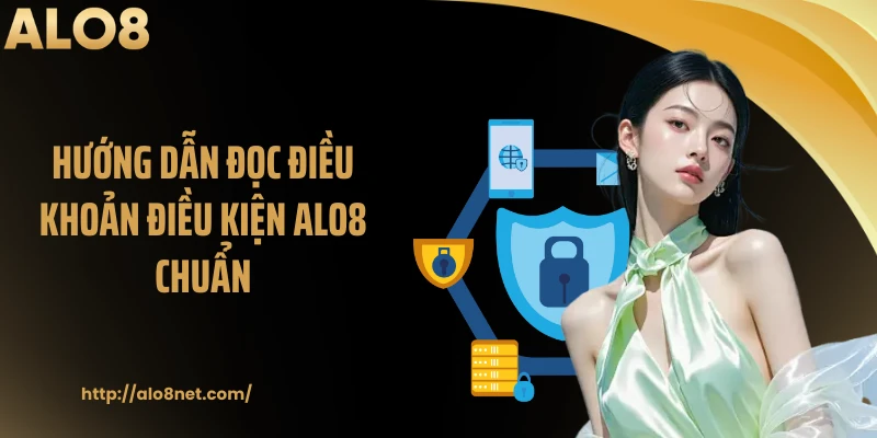 Hướng dẫn đọc điều khoản điều kiện ALO8 chuẩn