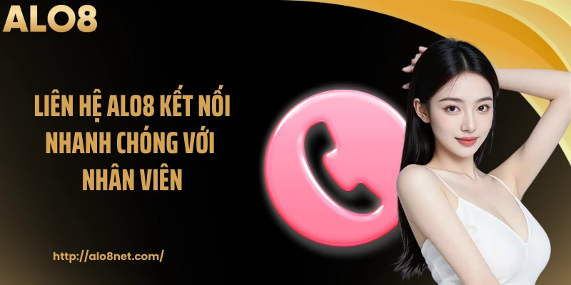Liên hệ ALO8 kết nối nhanh chóng với nhân viên