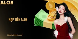 Nạp Tiền Alo8: Gửi Vốn Cá Cược Giải Trí Cùng Nhà Cái An Toàn