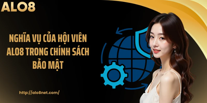 Nghĩa vụ của hội viên ALO8 trong chính sách bảo mật