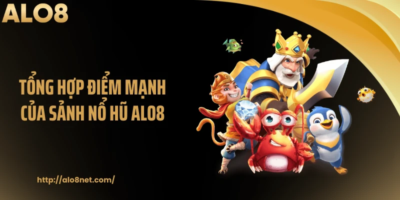 Tổng hợp điểm mạnh của sảnh nổ hũ ALO8